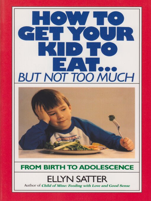 Title details for How to Get Your Kid to Eat by Ellyn Satter - Available